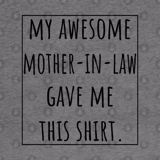 My Awesome  Mother-in-Law gave me this shirt. by VanTees